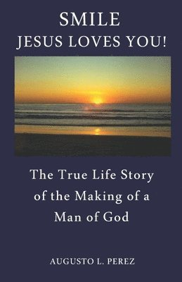 bokomslag Smile Jesus Loves You!: The True Life Story of the Making of a Man of God