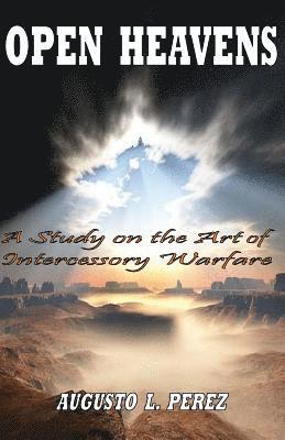 Open Heavens: A Study on the Art of Intercessory Warfare 1