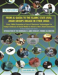 bokomslag From Al-Qaeda to the Islamic State (ISIS), Jihadi Groups Engage in Cyber Jihad: From 1980s Promotion of Use of Electronic Technologies to Today's Embr
