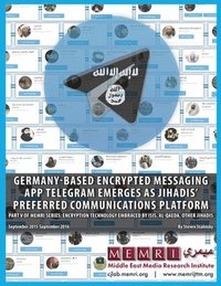 bokomslag Germany-based Encrypted Messaging App Telegram Emerges as Jihadis' Preferred Communications Platform: Part V of MEMRI Series: Encryption Technology Em