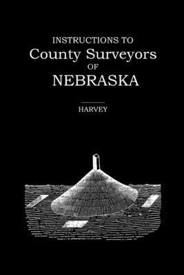 Robert Harvey - Instructions to County Surveyors of Nebraska, Häftad