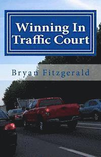 bokomslag Winning In Traffic Court: I fight my traffic tickets in court, on my own . . . and I usually WIN. ANYONE CAN.