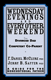 Wednesday Evenings And Every Other Weekend: From Divorced Dad To Competent Co-Parent 1