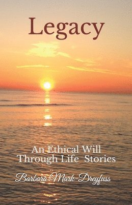 Legacy: An Ethical Will Through Life Stories 1