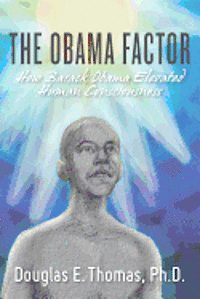 bokomslag The Obama Factor: How Barack Obama Elevated Human Consciousness