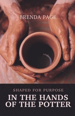 Brenda Page - In the Hands of the Potter: Shaped for Purpose, Häftad