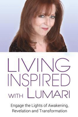 bokomslag Living Inspired With Lumari: Engage the Lights of Awakening, Revelation and Transformation