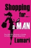 bokomslag Shopping For A Man: The Ultimate Woman's Guide for Dating a Really Great Guy