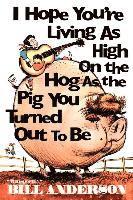 bokomslag I Hope You're Living as High on the Hog as the Pig You Turned Out to Be