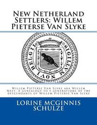 bokomslag New Netherland Settlers: Willem Pieterse Van Slyke Aka Willem Neef: A Genealogy to 5 Generations of the Descendants of Willem Pieterse Van Slyk