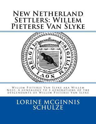 bokomslag New Netherland Settlers: Willem Pieterse Van Slyke Aka Willem Neef: A Genealogy to 5 Generations of the Descendants of Willem Pieterse Van Slyk