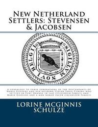 bokomslag New Netherland Settlers: Stevensen & Jacobsen: A genealogy to three generations of the descendants of Maria Goosens and her husband Steven Jans