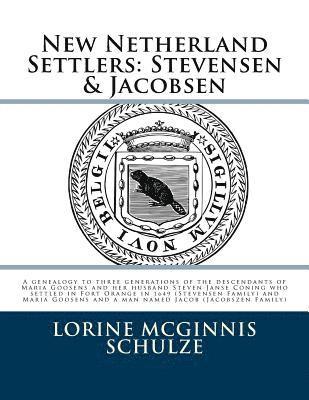 New Netherland Settlers: Stevensen & Jacobsen: A genealogy to three generations of the descendants of Maria Goosens and her husband Steven Jans 1