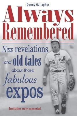 bokomslag Always Remembered: New revelations and old tales about those fabulous Expos