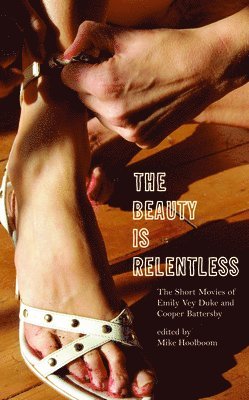 Emily Vey Duke, Cooper Battersby, Mike Hoolboom - Beauty Is Relentless, Häftad