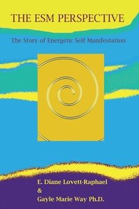 bokomslag THE ESM PERSPECTIVE The Story of Energetic Self Manifestation