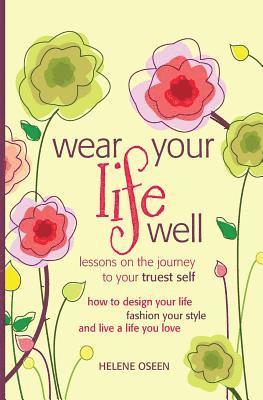 bokomslag Wear Your Life Well: Lessons on the Journey to your Truest Self: How to design your life, fashion your style and live a life you love.