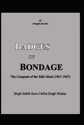 Badges of Bondage: The Conquest of the Sikh Mind (1847-1947 C.E.) 1