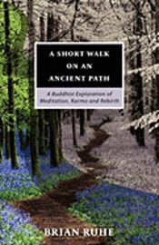 bokomslag A Short Walk On An Ancient Path - A Buddhist Exploration of Meditation, Karma and Rebirth