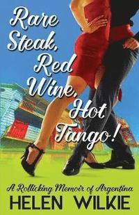 bokomslag Rare Steak, Red Wine, Hot Tango!
