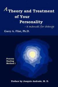 bokomslag A Theory and Treatment of Your Personality: A Manual for Change