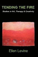 bokomslag Tending The Fire: Studies in Art, Therapy & Creativity