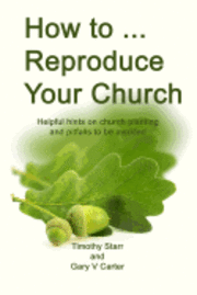 bokomslag How to Reproduce Your Church: Helpful hints on church planting and pitfalls to be avoided