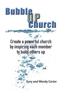 bokomslag Bubble UP Church: Create a powerful church by inspiring each member to build others up