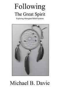 bokomslag Following the Great Spirit: Exploring Aboriginal Belief Systems