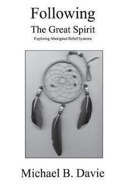 Michael B Davie - Following the Great Spirit, Häftad