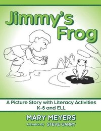 bokomslag Jimmy's Frog: A Picture Story with Literacy Activities K-5 and ELL