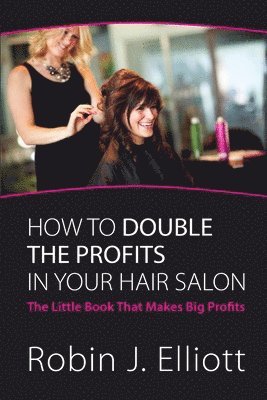 Robin Elliott - How to Double the Profits in Your Hair Salon, Häftad