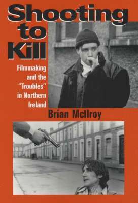 Shooting to Kill: Filmaking and the "Troubles" in Northern Ireland
