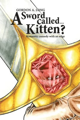 bokomslag A Sword Called...Kitten?: Romantic Comedy With an Edge