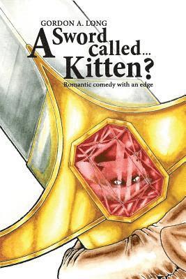 A Sword Called...Kitten?: Romantic Comedy With an Edge 1