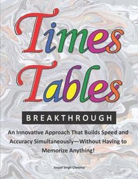 bokomslag Times Tables Breakthrough: An Innovative Approach That Builds Speed and Accuracy Simultaneously-Without Having to Memorize Anything!