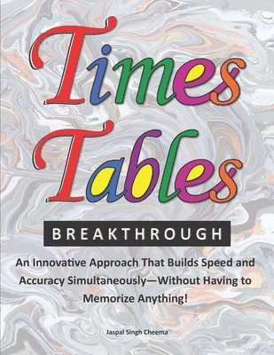 bokomslag Times Tables Breakthrough: An Innovative Approach That Builds Speed and Accuracy Simultaneously-Without Having to Memorize Anything!