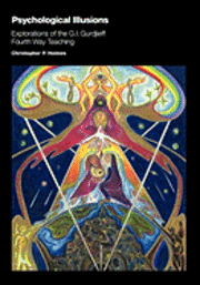 bokomslag Psychological Illusions: Explorations of the G. I. Gurdjieff Fourth Way Teaching