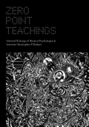 Zero Point Teachings: Selected Articles and Writings of Mystical Psychologist & Scientist Christopher P. Holmes 1