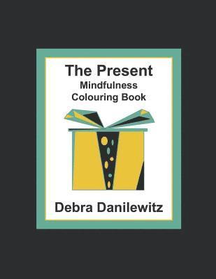 Debra Danilewitz - The Present: Mindfulness Colouring Book, Häftad