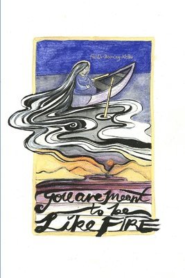 Sheila Murray-Nellis - You Are Meant to Be Like Fire, Häftad