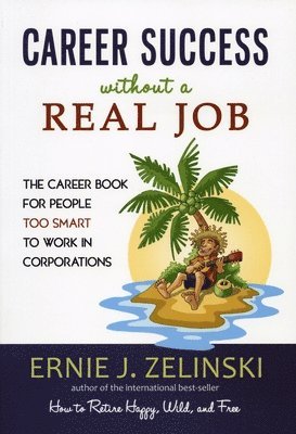 bokomslag Career Success Without a Real Job: The Career Book for People Too Smart to Work in Corporations
