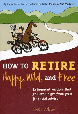 bokomslag How to Retire Happy, Wild, and Free