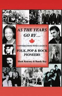 bokomslag As The Years Go By ...: Conversations With Canada's Folk, Pop & Rock Pioneers