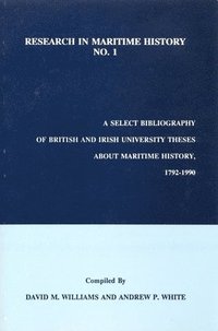 bokomslag A Select Bibliography of British and Irish University Theses about Maritime History, 1792-1990