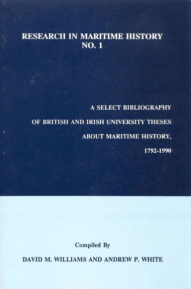 David M. Williams, Andrew P. White - A Select Bibliography of British and Irish University Theses about Maritime History, 1792-1990, Häftad