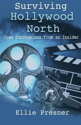 Surviving Hollywood North: Crew Confessions from an Insider 1