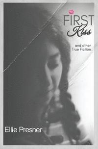 bokomslag First Kiss and other True Fiction