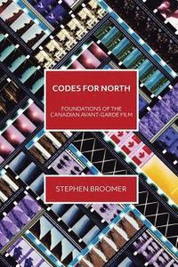 bokomslag Codes for North: Foundations of the Canadian Avant-Garde Film