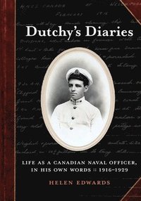 bokomslag Dutchy's Diaries: Life as a Canadian Naval Officer, In His Own Words: 1916-1929